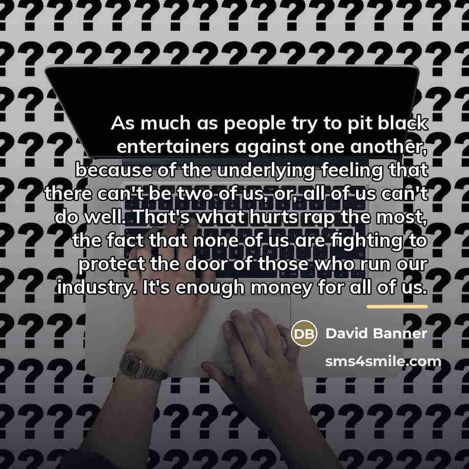 “As much as people try to pit black entertainers against…” quote by David Banner