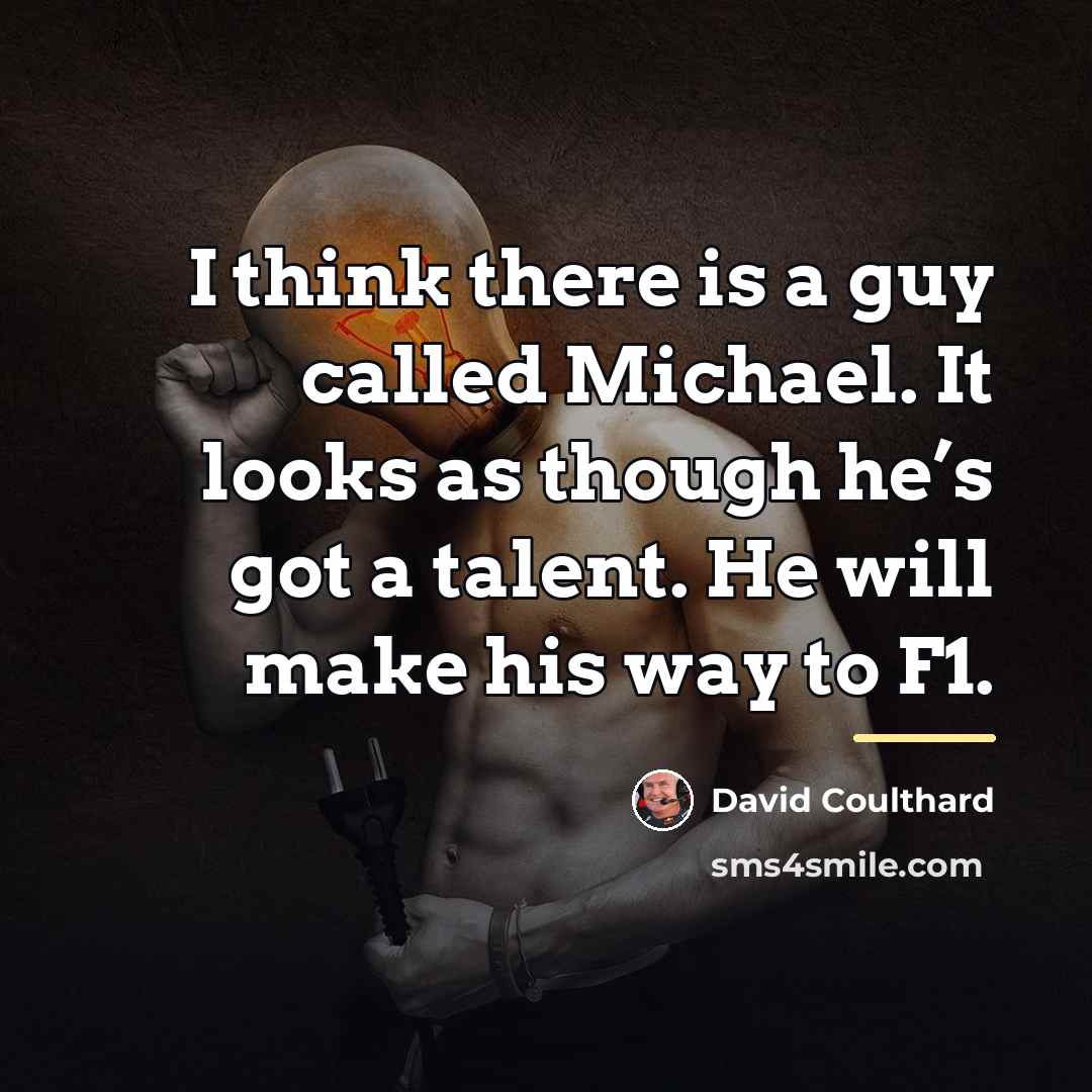 “I think there is a guy called Michael. It looks…” quote by David Coulthard