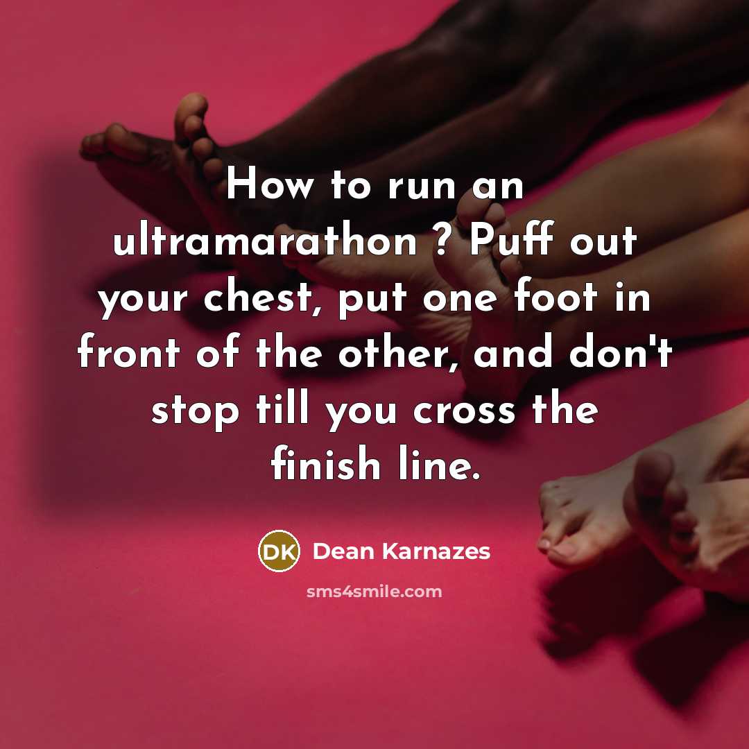 “How to run an ultramarathon ? Puff out your chest,…” quote by Dean Karnazes