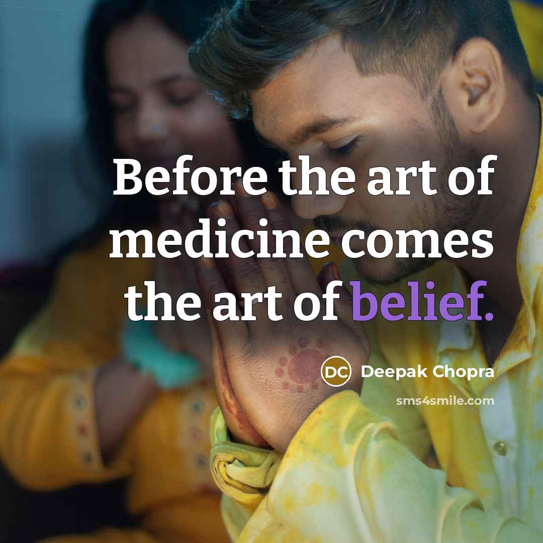 “Before the art of medicine comes the art of belief.…” quote by Deepak Chopra