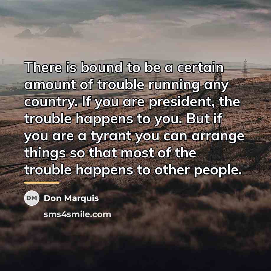 “There is bound to be a certain amount of trouble…” quote by Don Marquis
