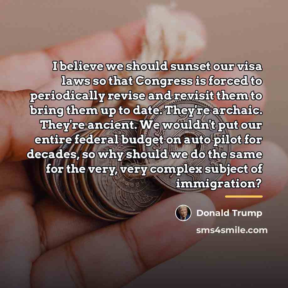 “I believe we should sunset our visa laws so that…” quote by Donald Trump