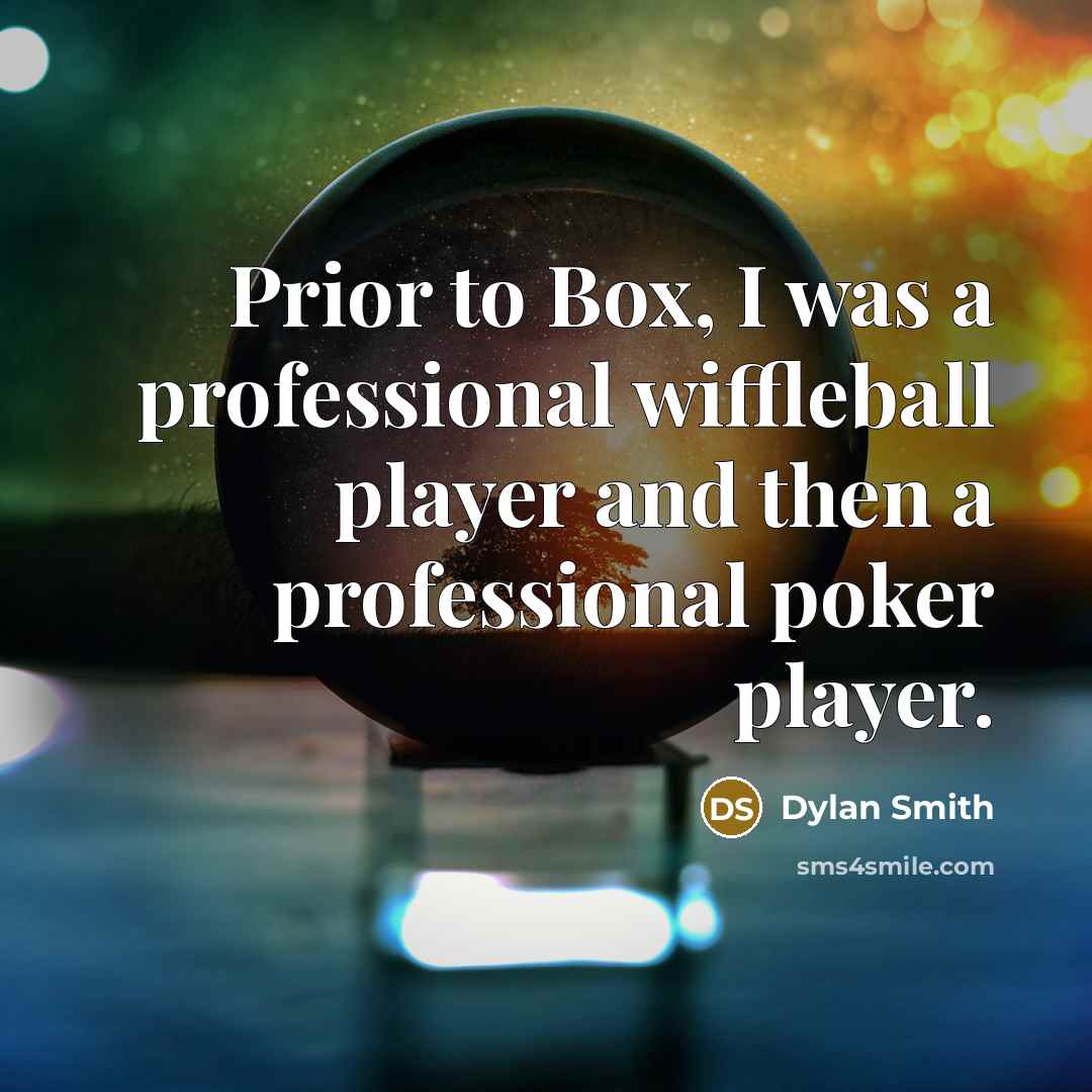 “Prior to Box, I was a professional wiffleball player and…” quote by Dylan Smith