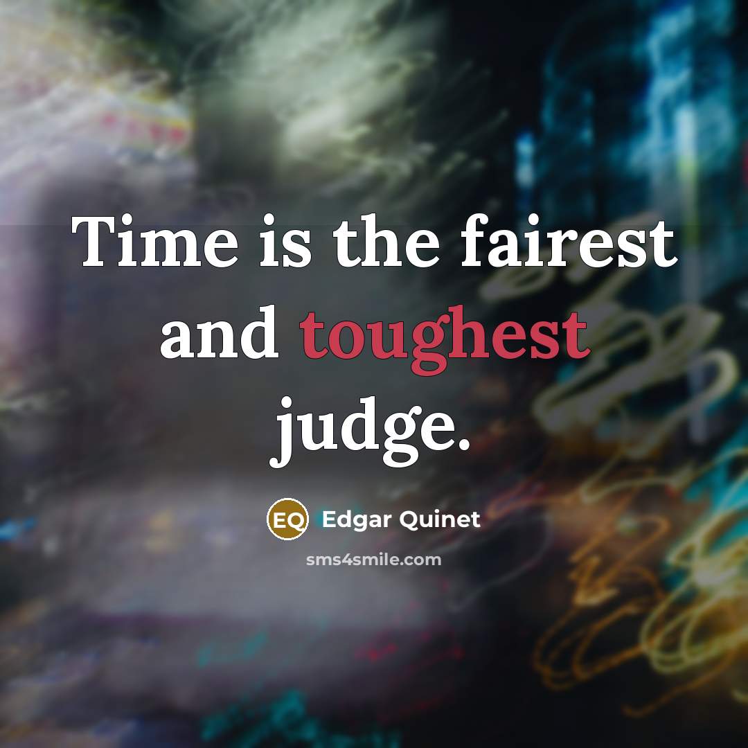 “Time is the fairest and toughest judge.” quote by Edgar Quinet