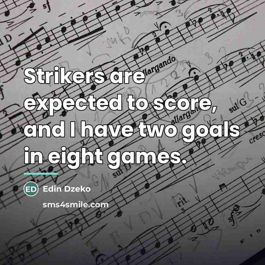 “Strikers are expected to score, and I have two goals…” quote by Edin Dzeko