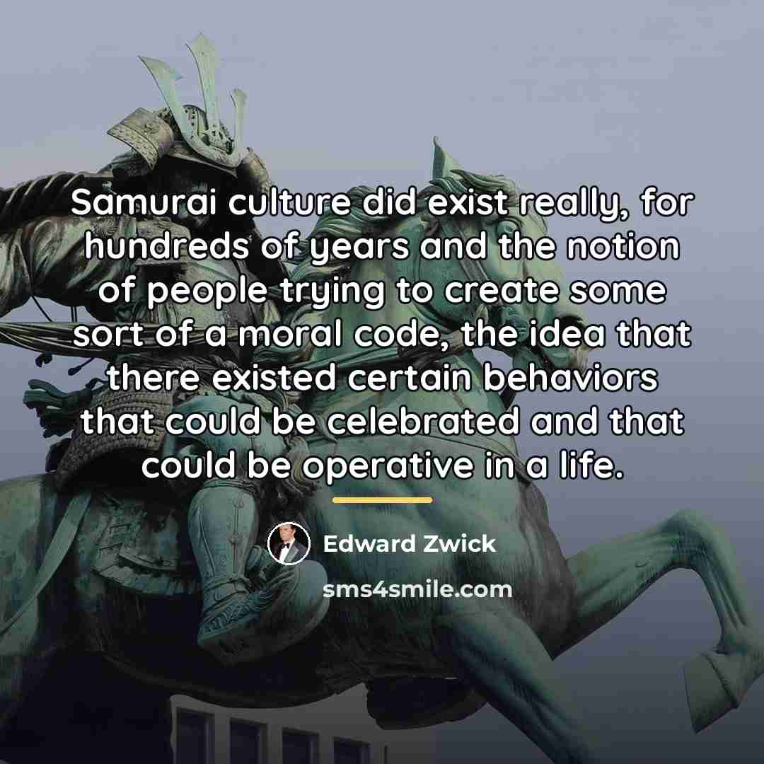 “Samurai culture did exist really, for hundreds of years and…” quote by Edward Zwick