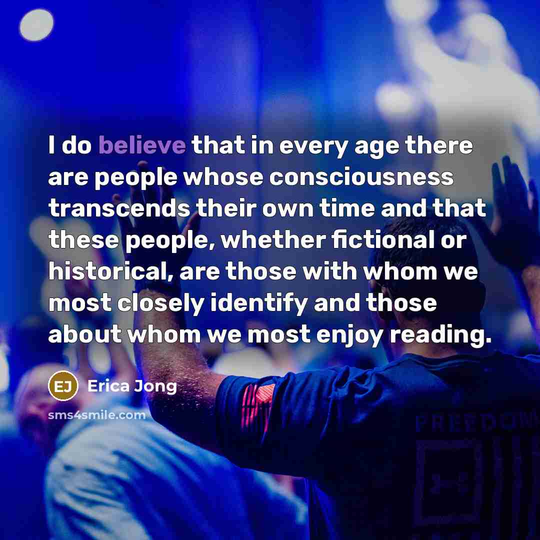 “I do believe that in every age there are people…” quote by Erica Jong