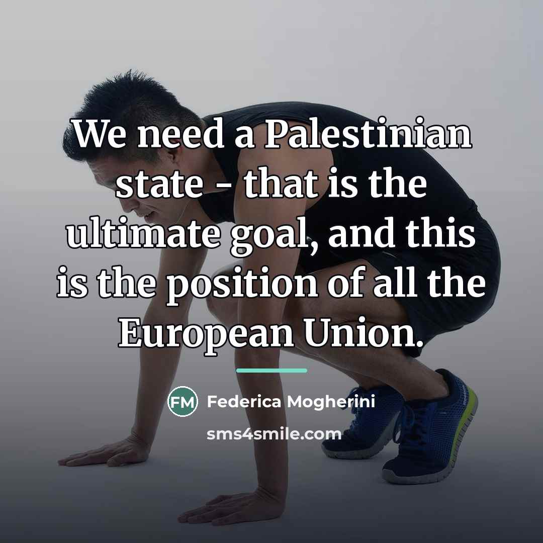 “We need a Palestinian state - that is the ultimate…” quote by Federica Mogherini