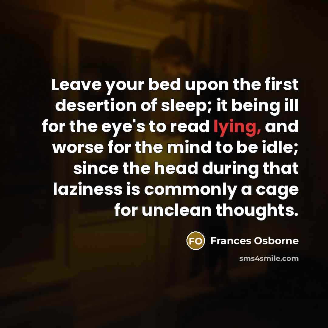 “Leave your bed upon the first desertion of sleep; it…” quote by Frances Osborne