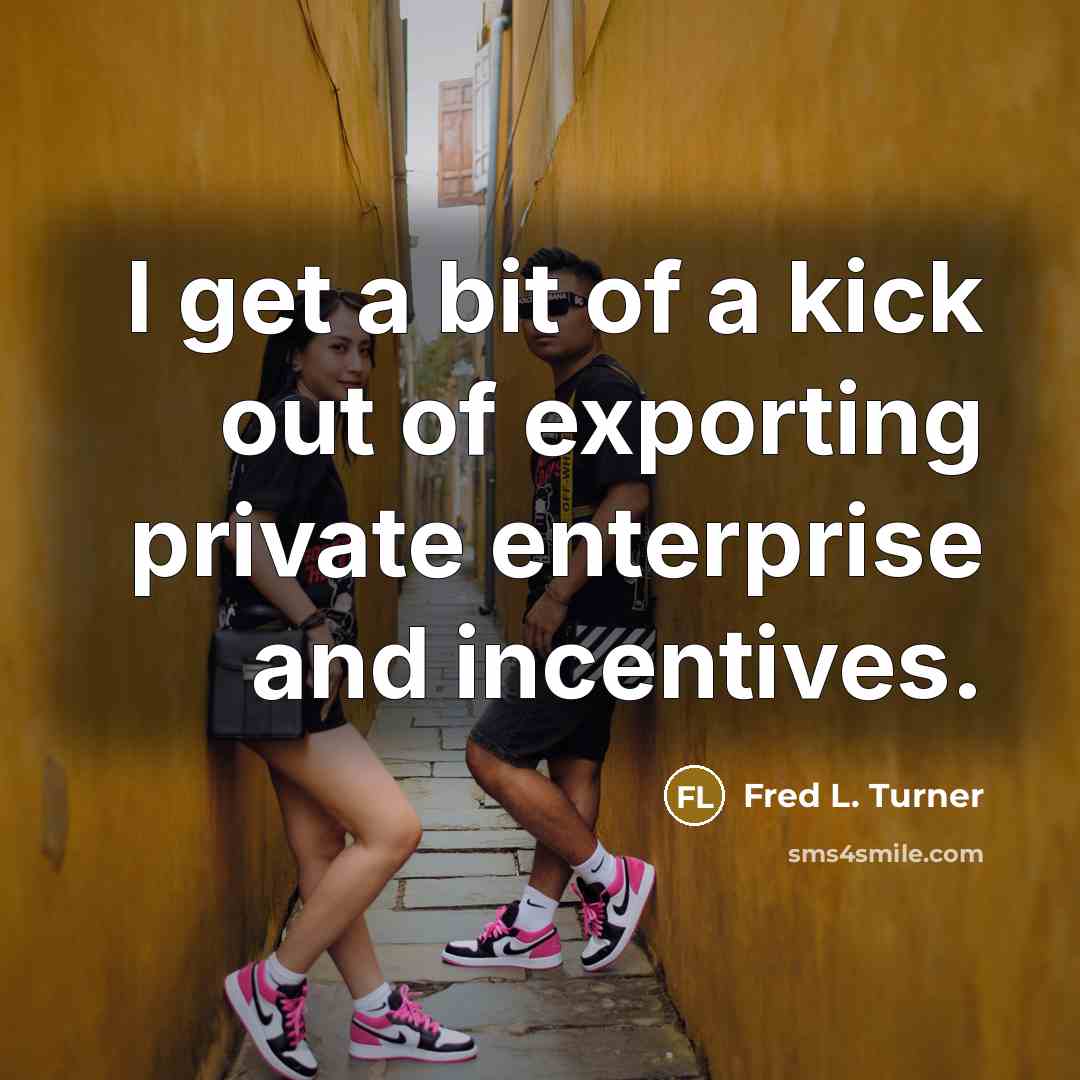 “I get a bit of a kick out of exporting…” quote by Fred L. Turner