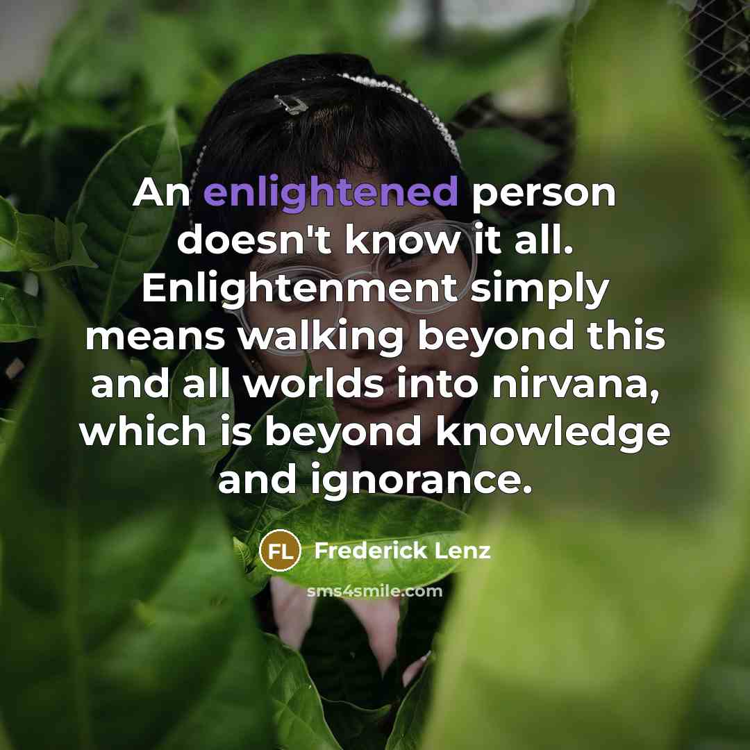 “An enlightened person doesn't know it all. Enlightenment simply means…” quote by Frederick Lenz