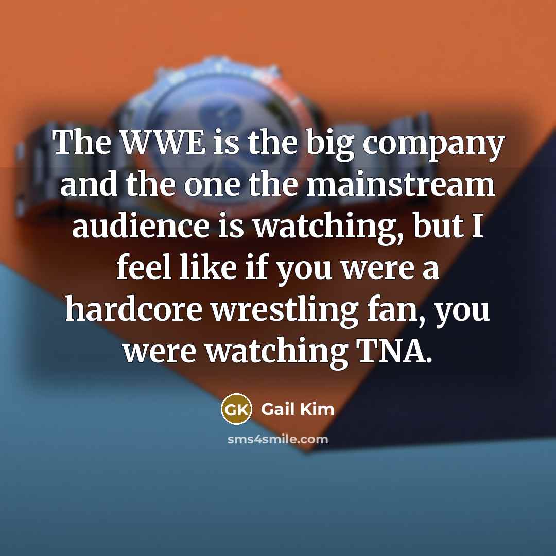 “The WWE is the big company and the one the…” quote by Gail Kim