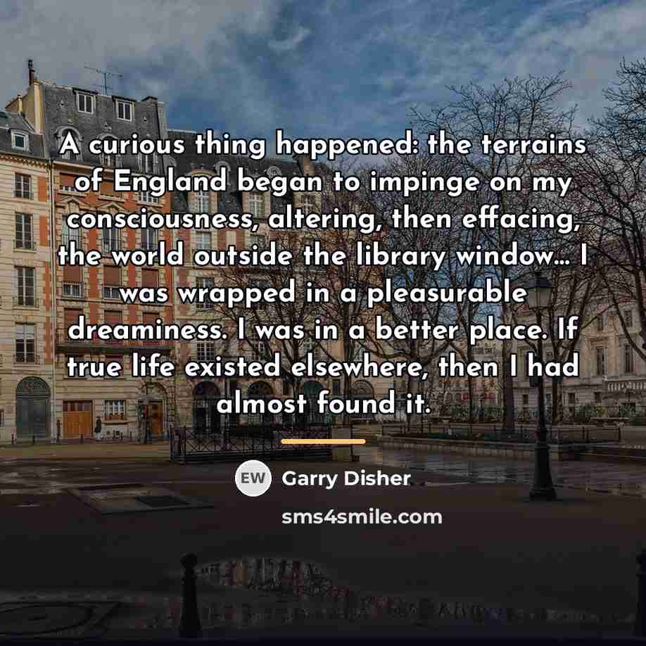 “A curious thing happened: the terrains of England began to…” quote by Garry Disher