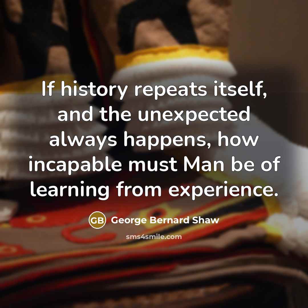 “If history repeats itself, and the unexpected always happens, how…” quote by George Bernard Shaw