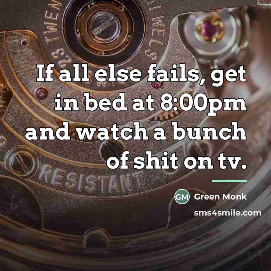 “If all else fails, get in bed at 8:00pm and…” quote by Green Monk