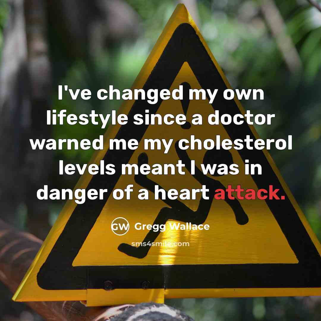 “I've changed my own lifestyle since a doctor warned me…” quote by Gregg Wallace