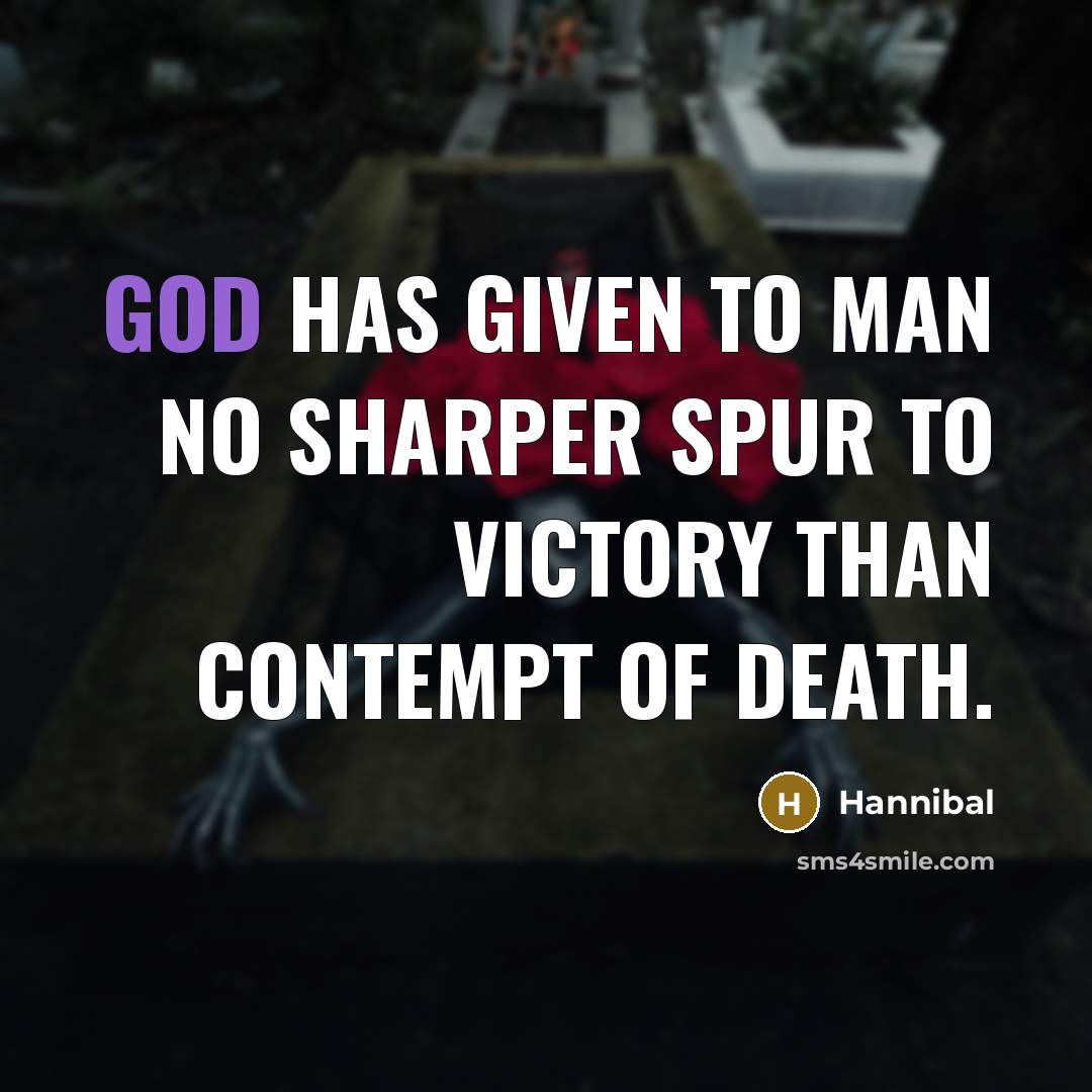 “God has given to man no sharper spur to victory…” quote by Hannibal