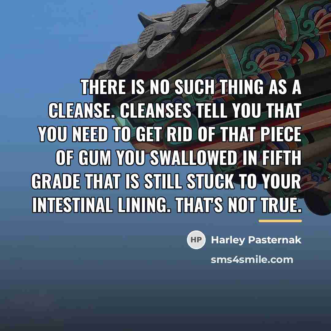 “There is no such thing as a cleanse. Cleanses tell…” quote by Harley Pasternak