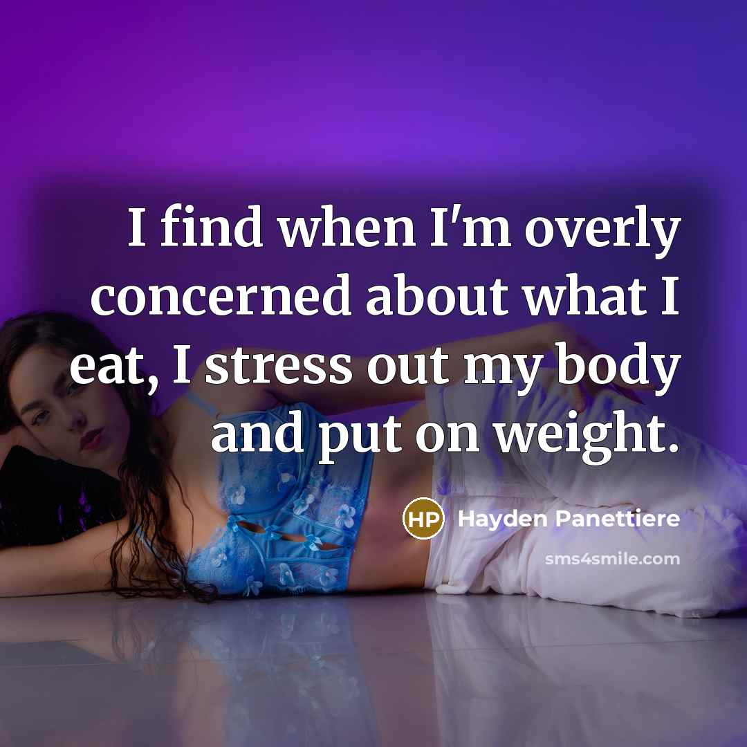 “I find when I'm overly concerned about what I eat,…” quote by Hayden Panettiere