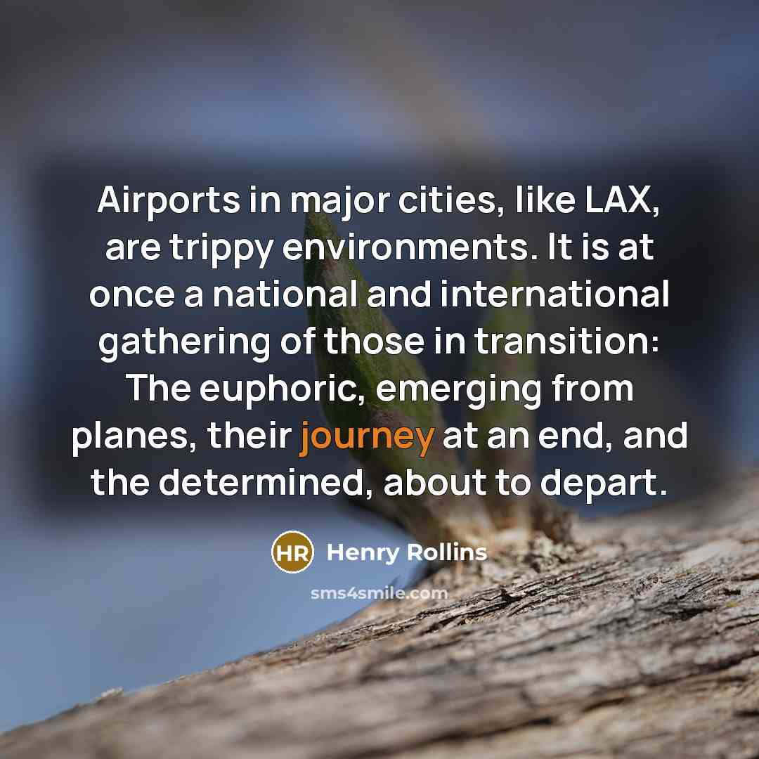 “Airports in major cities, like LAX, are trippy environments. It…” quote by Henry Rollins