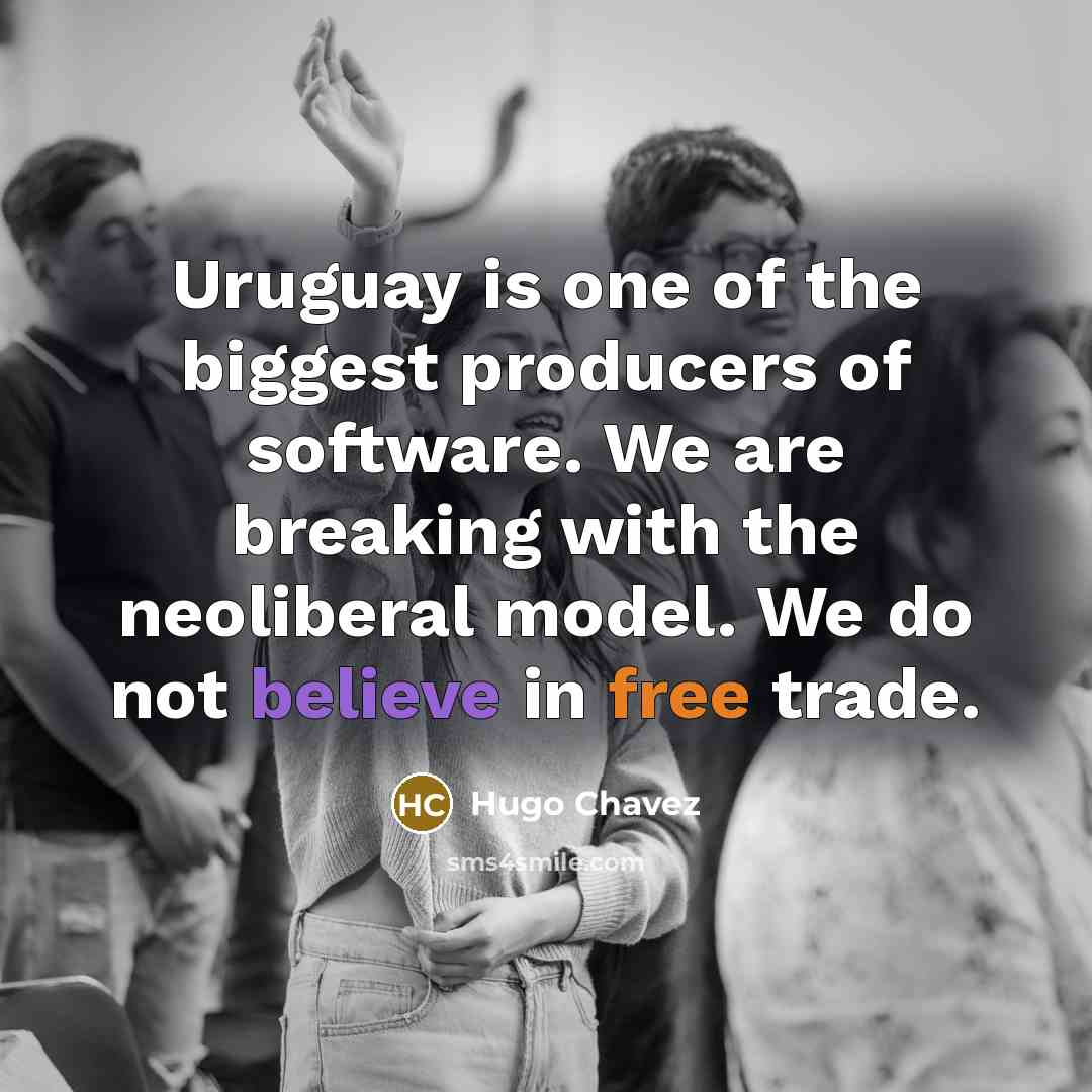 “Uruguay is one of the biggest producers of software. We…” quote by Hugo Chavez