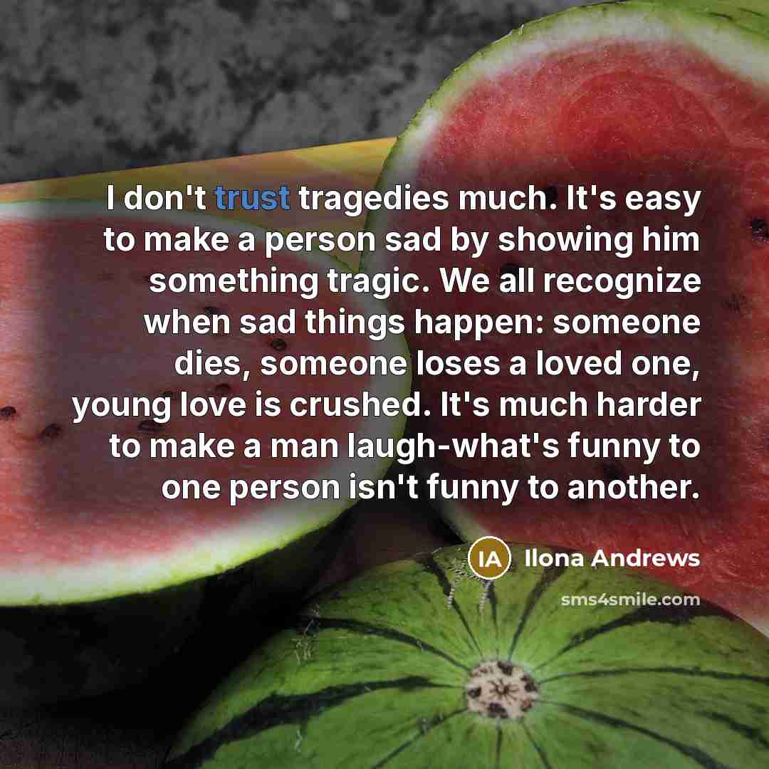 “I don't trust tragedies much. It's easy to make a…” quote by Ilona Andrews
