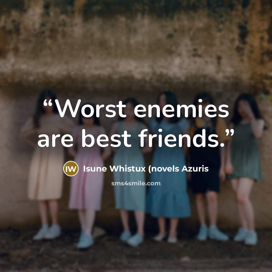 “Worst enemies are best friends.” quote by Isune Whistux (novels Azuris