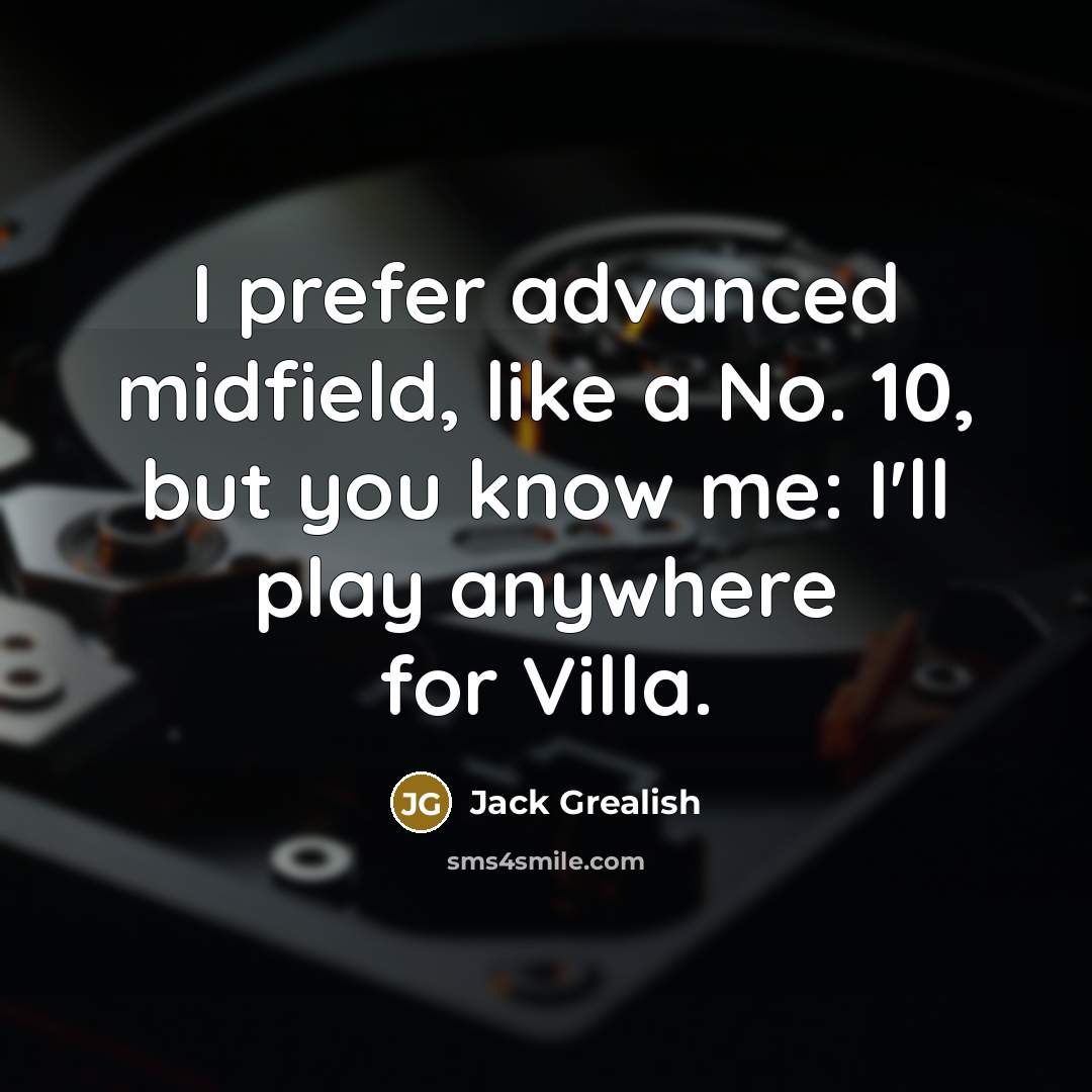 “I prefer advanced midfield, like a No. 10, but you…” quote by Jack Grealish