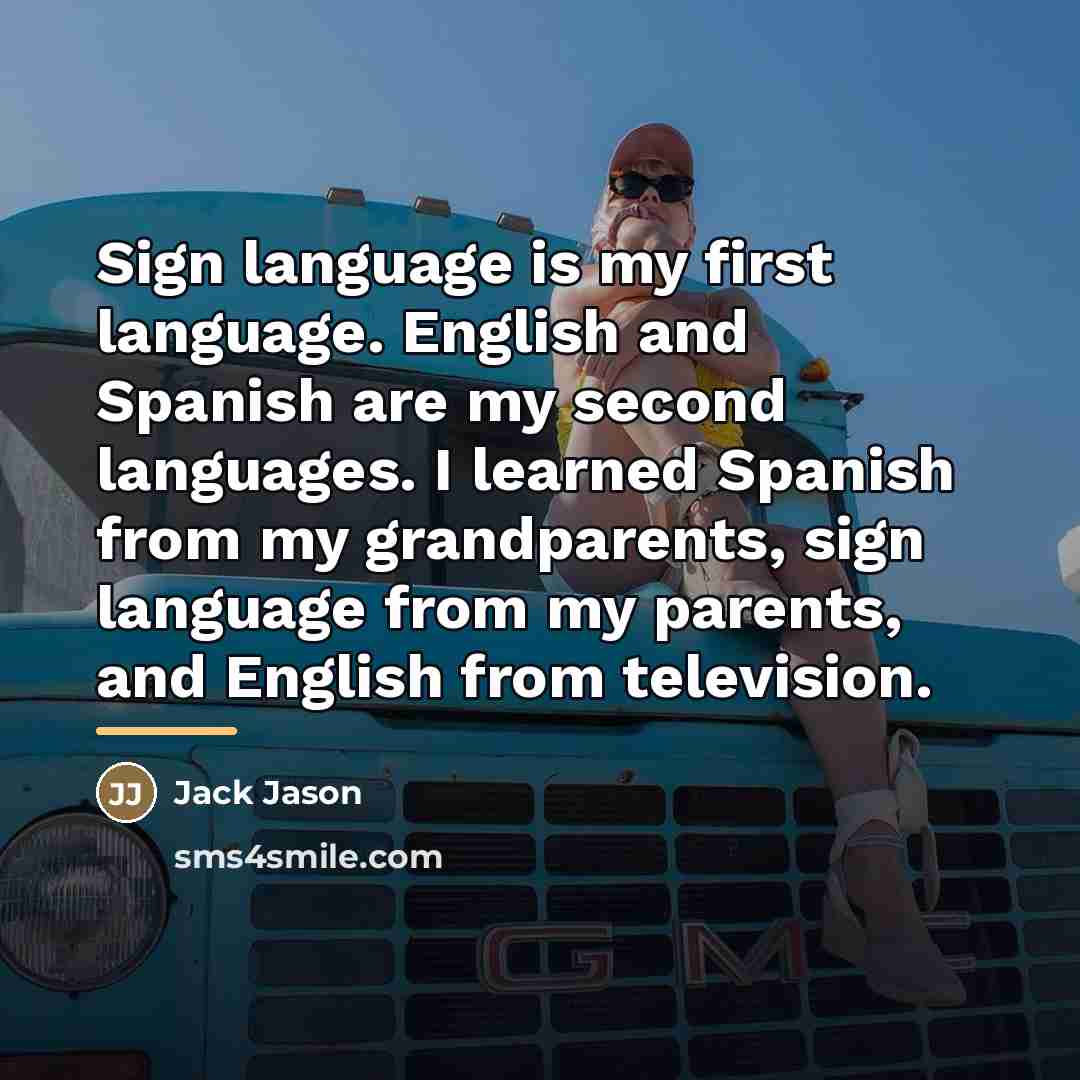 “Sign language is my first language. English and Spanish are…” quote by Jack Jason