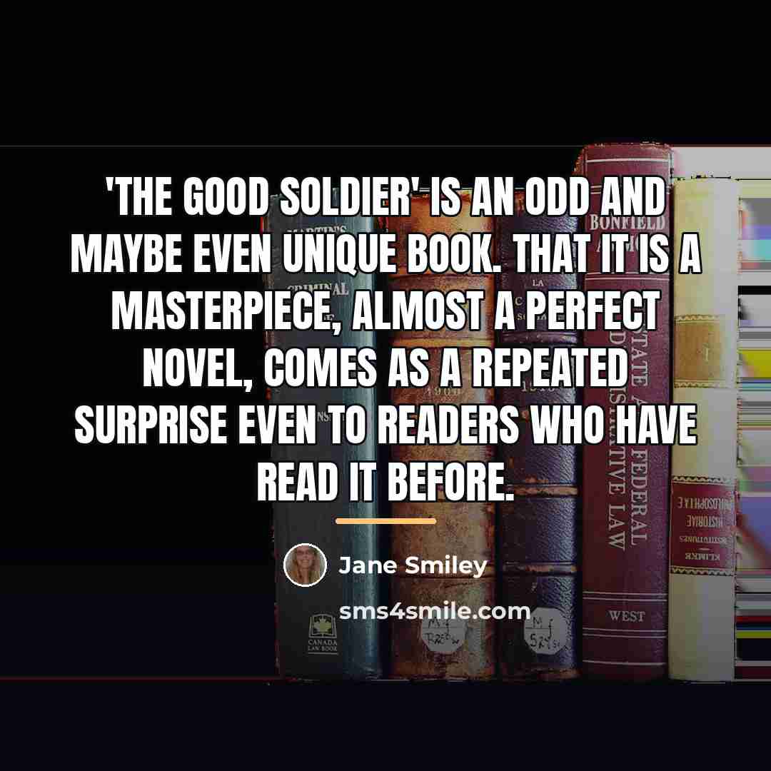 “'The Good Soldier' is an odd and maybe even unique…” quote by Jane Smiley