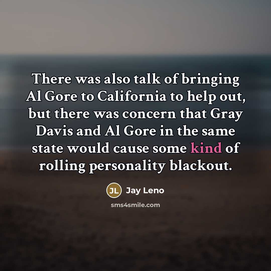 “There was also talk of bringing Al Gore to California…” quote by Jay Leno