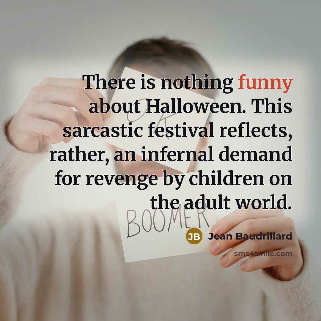 “There is nothing funny about Halloween. This sarcastic festival reflects,…” quote by Jean Baudrillard