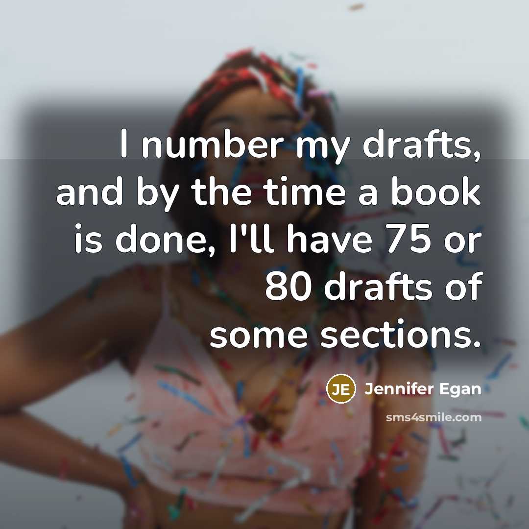 “I number my drafts, and by the time a book…” quote by Jennifer Egan