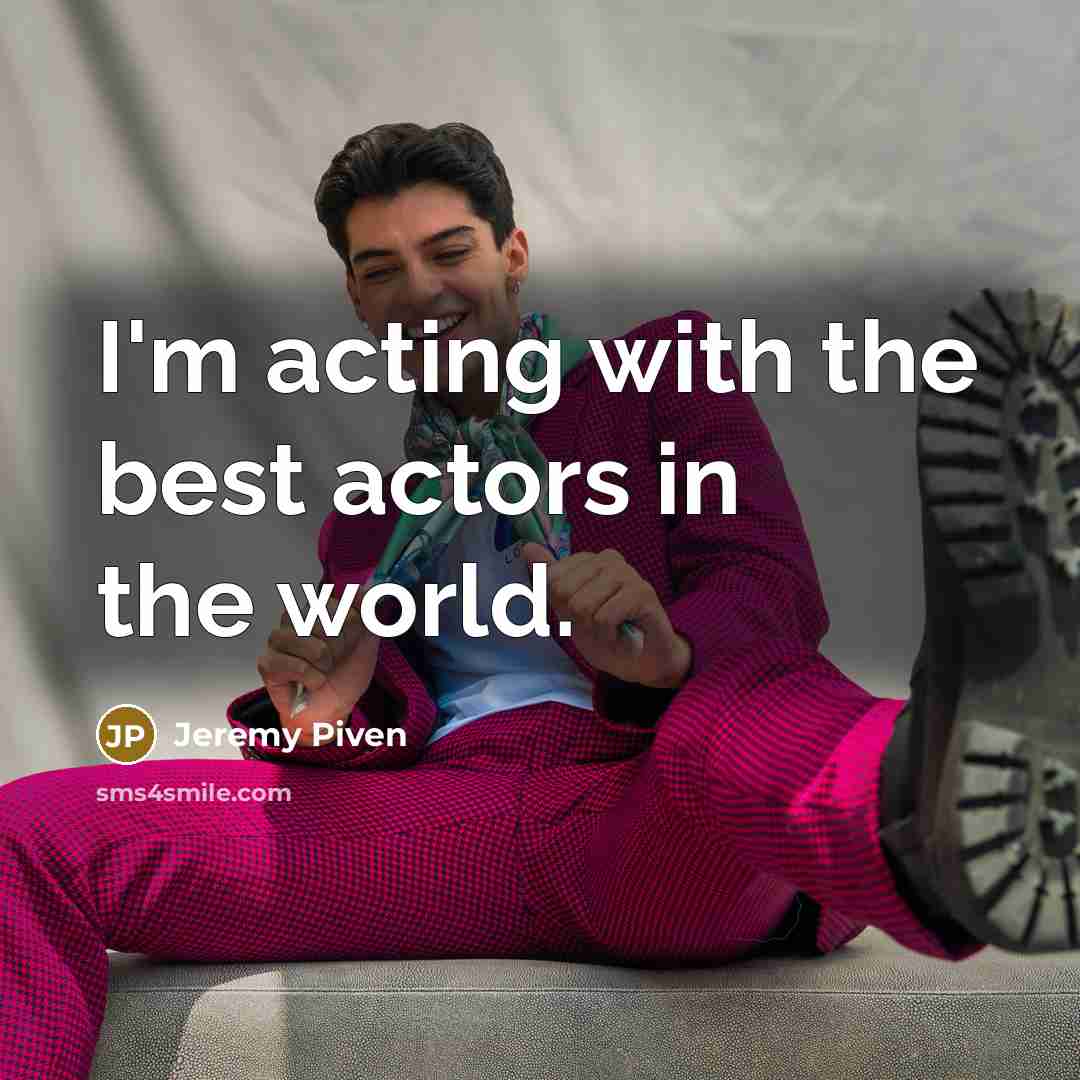 “I'm acting with the best actors in the world.…” quote by Jeremy Piven
