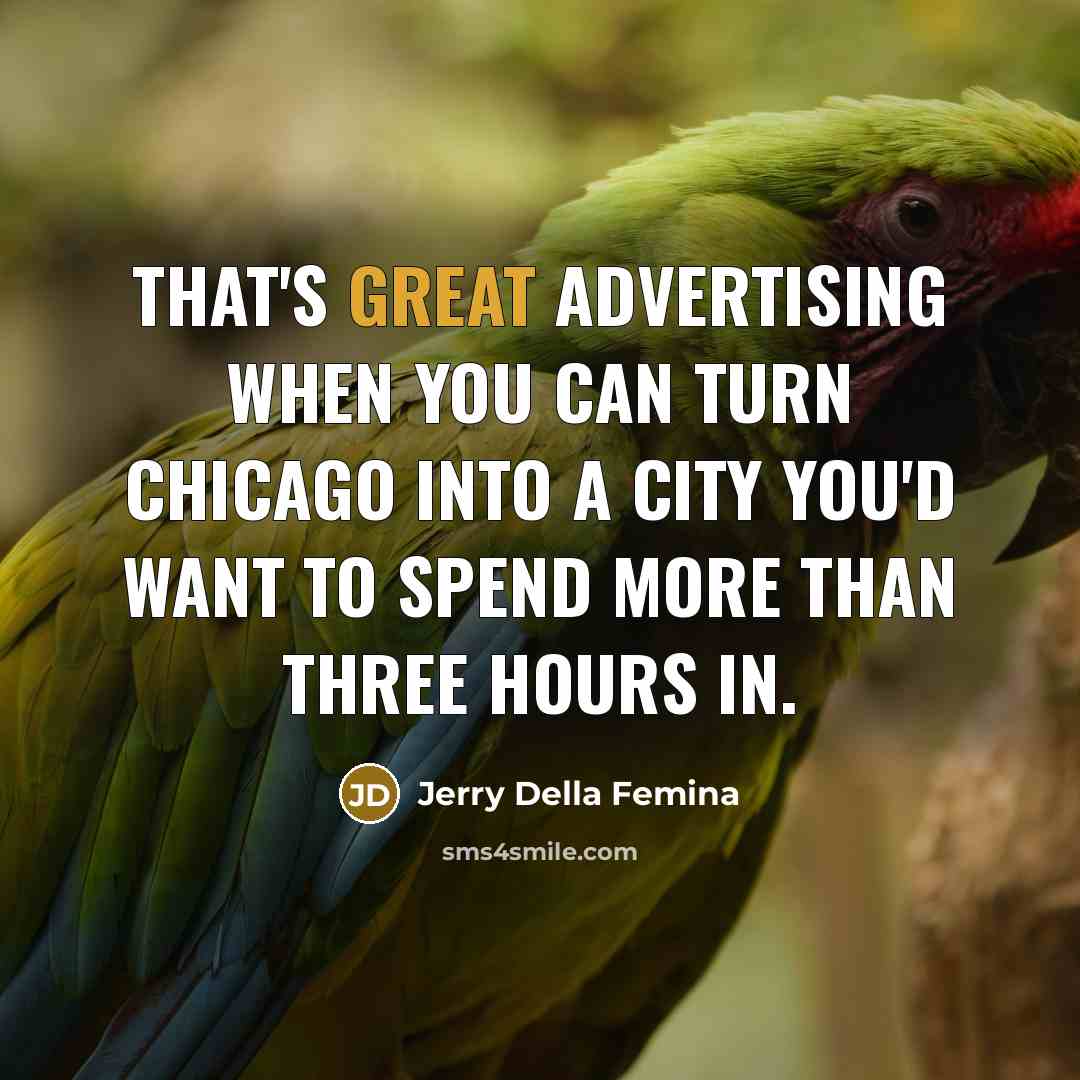 “That's great advertising when you can turn Chicago into a…” quote by Jerry Della Femina