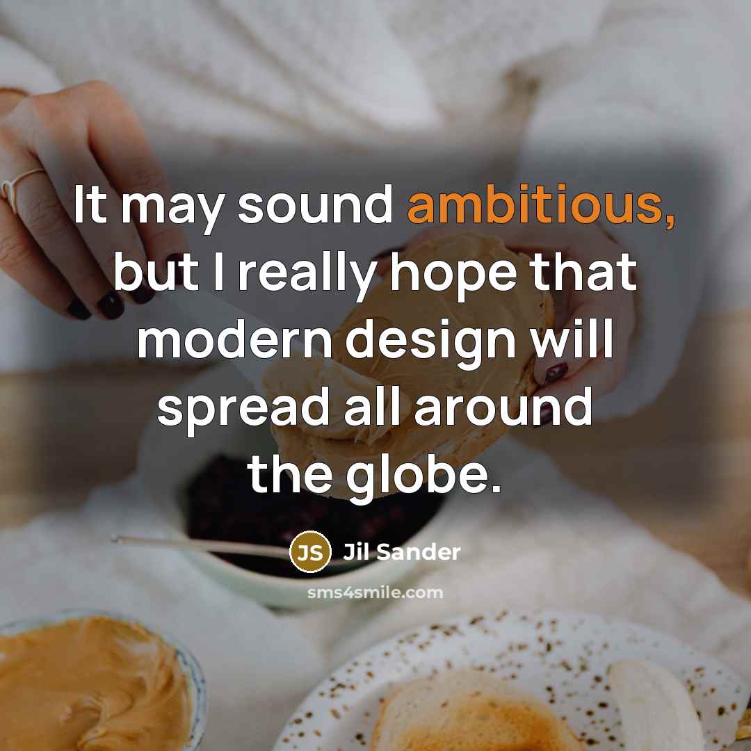 “It may sound ambitious, but I really hope that modern…” quote by Jil Sander