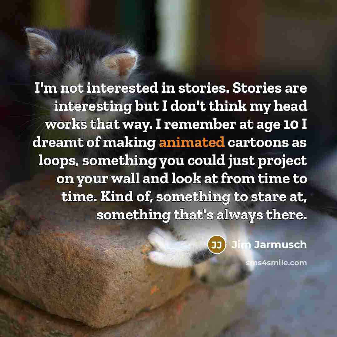 “I'm not interested in stories. Stories are interesting but I…” quote by Jim Jarmusch
