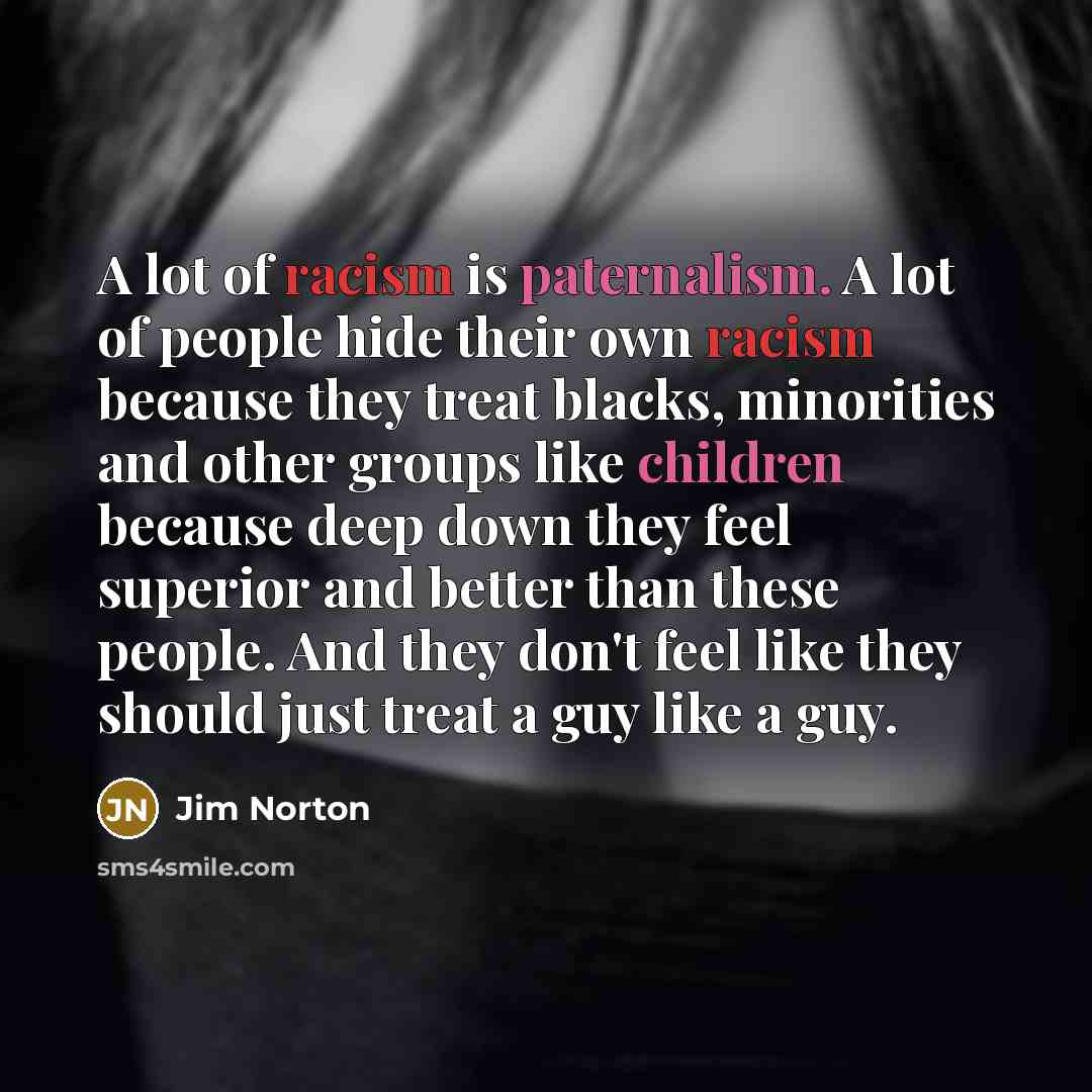 “A lot of racism is paternalism. A lot of people…” quote by Jim Norton