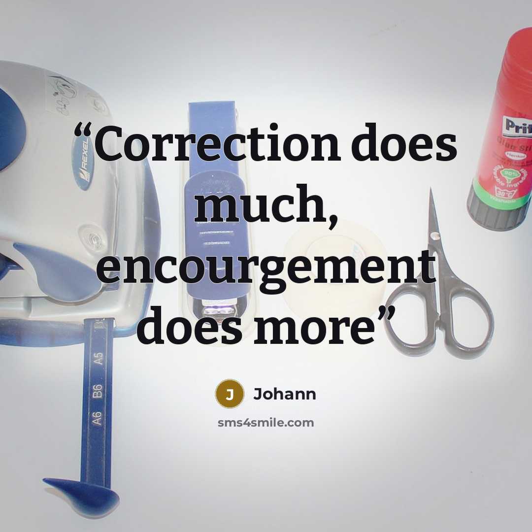 “Correction does much, encourgement does more” quote by Johann