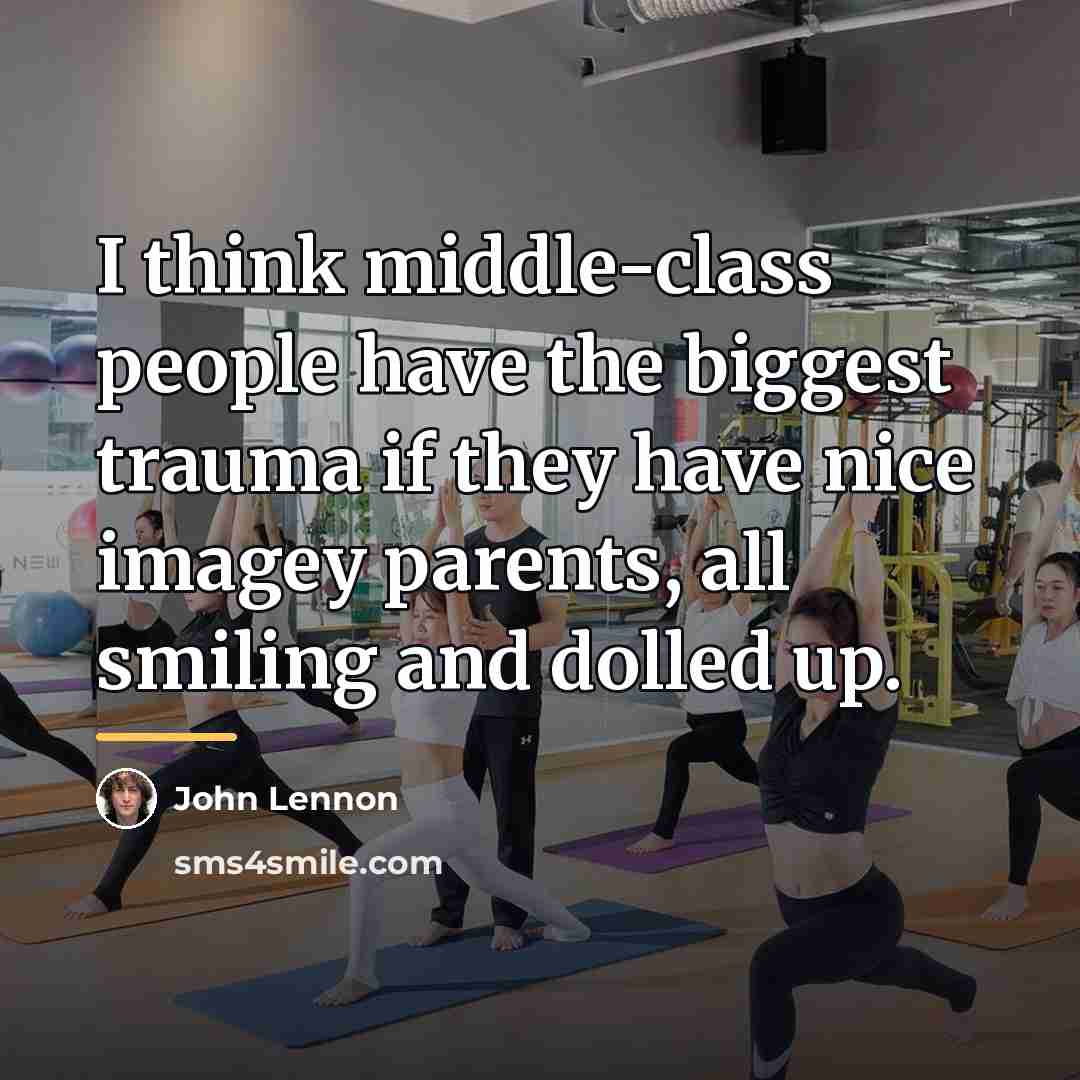 “I think middle-class people have the biggest trauma if they…” quote by John Lennon