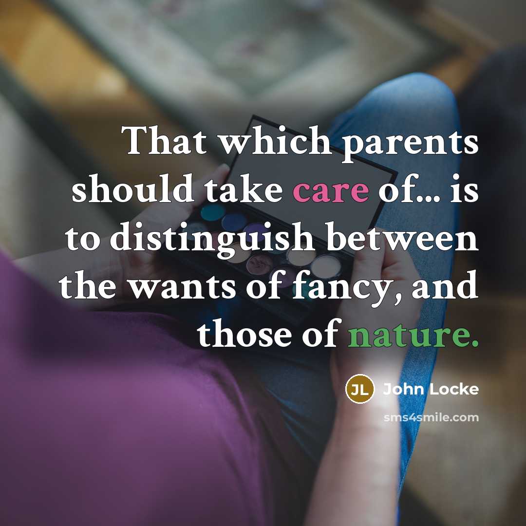 “That which parents should take care of... is to distinguish…” quote by John Locke