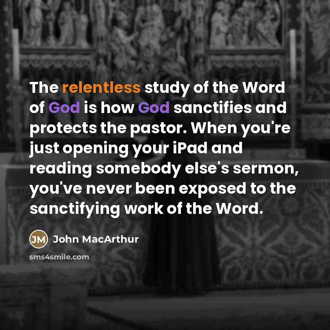 “The relentless study of the Word of God is how…” quote by John MacArthur