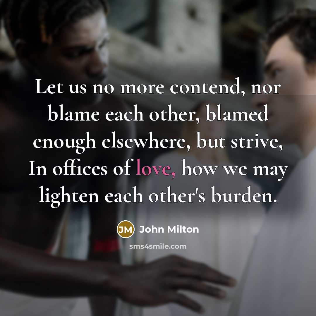 “Let us no more contend, nor blame each other, blamed…” quote by John Milton