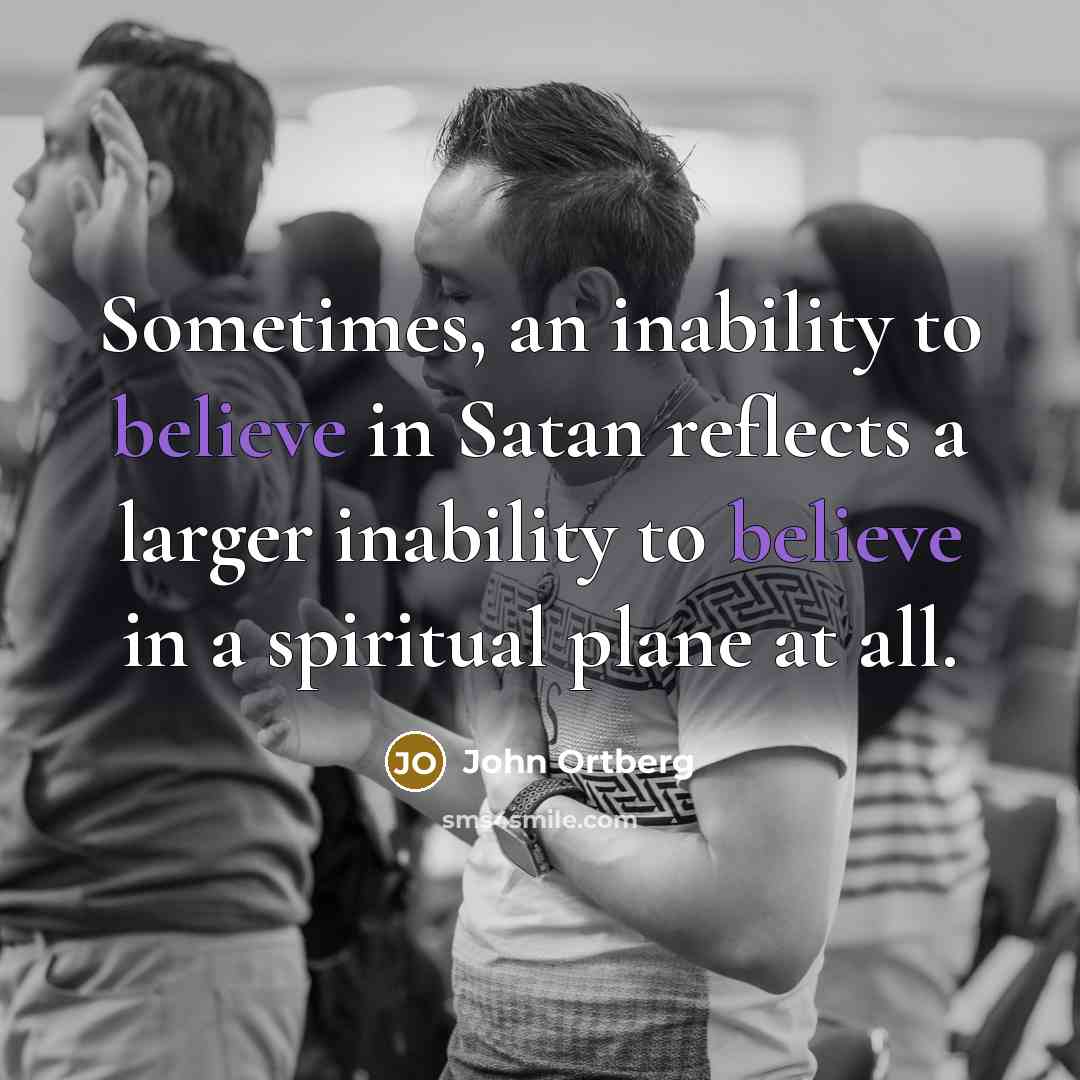 “Sometimes, an inability to believe in Satan reflects a larger…” quote by John Ortberg