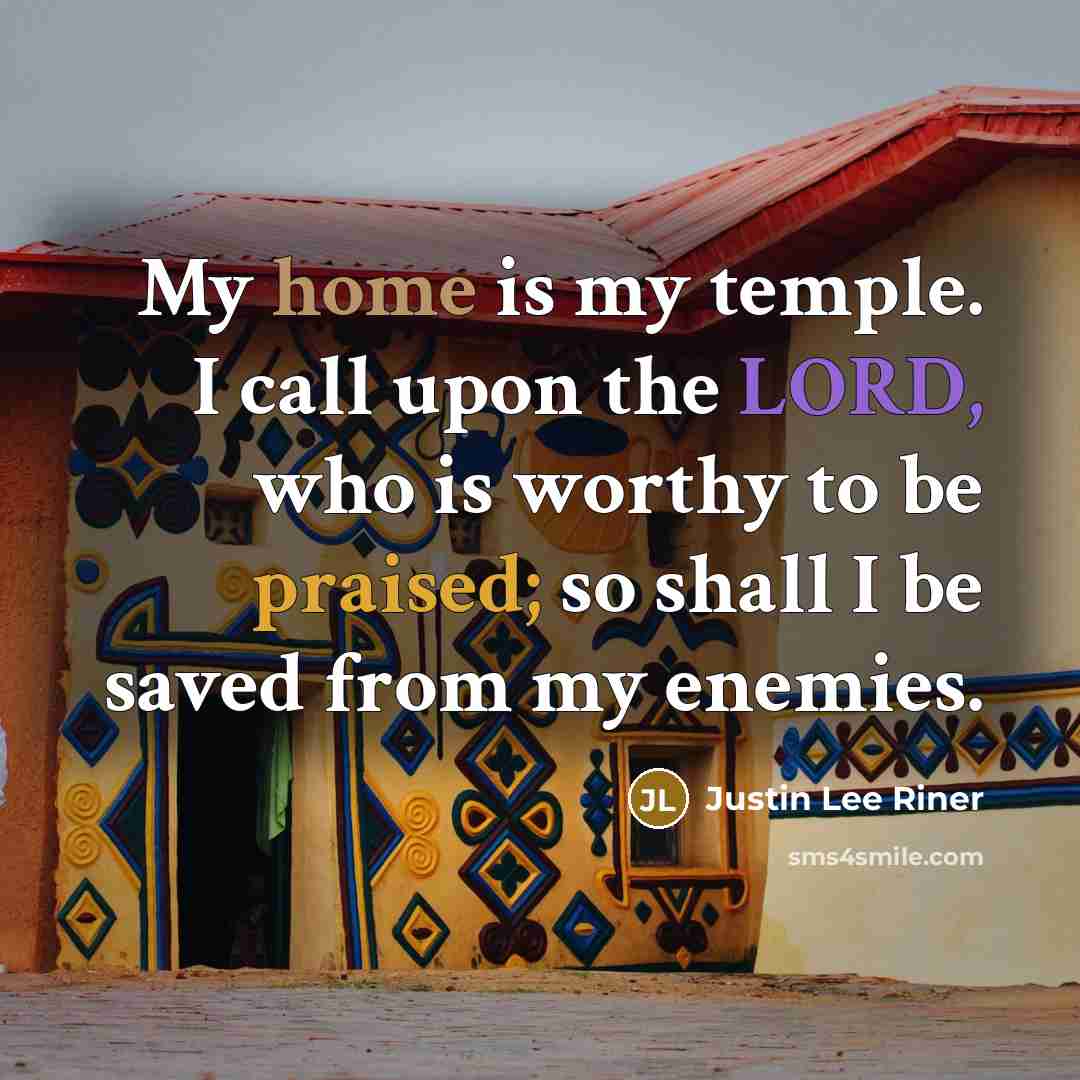 “My home is my temple. I call upon the LORD,…” quote by Justin Lee Riner