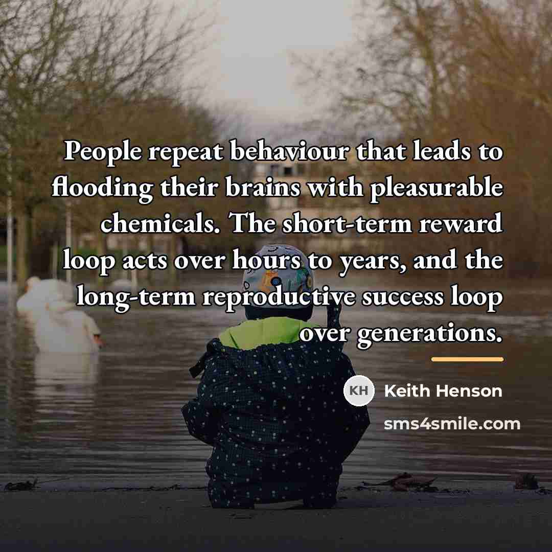“People repeat behaviour that leads to flooding their brains with…” quote by Keith Henson