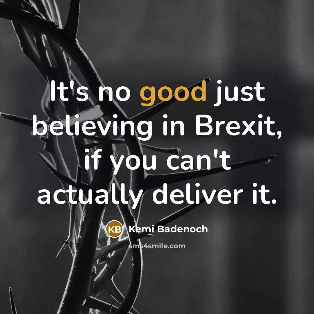 “It's no good just believing in Brexit, if you can't…” quote by Kemi Badenoch