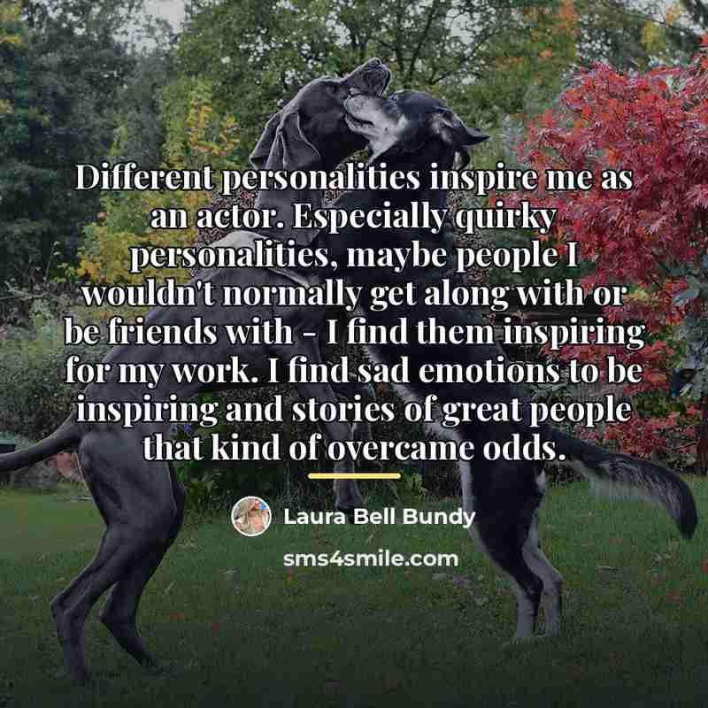 “Different personalities inspire me as an actor. Especially quirky personalities,…” quote by Laura Bell Bundy