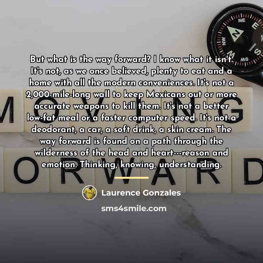“But what is the way forward? I know what it…” quote by Laurence Gonzales