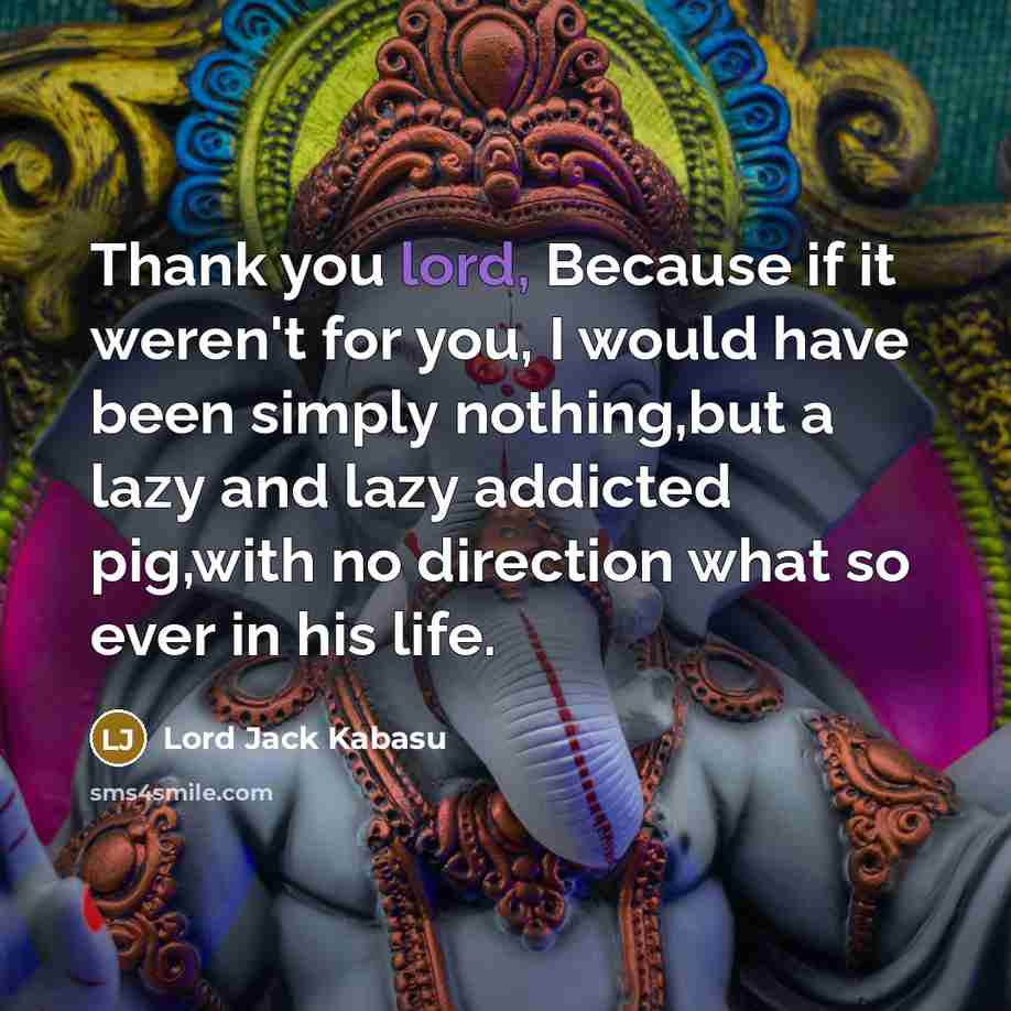 “Thank you lord, Because if it weren't for you, I…” quote by Lord Jack Kabasu
